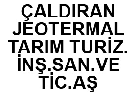 ÇALDIRAN JEOTERMAL TARIM TURİZ. İNŞ.SAN.VE TİC.AŞ